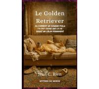 Le Golden Retriever: Ou comment un sourire poilu t’a fait croire que la vie serait un câlin permanent (Mythes de Merde)