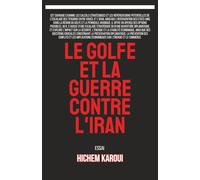 Le Golfe et la guerre contre l’Iran: Essai