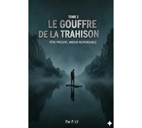 Le Gouffre de la Trahison: Une immersion brutale dans la psychologie de l'échec et les mécanismes de reconstruction intérieure (Père Présent, Amour Responsable)