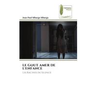 Le Gout Amer de l'Enfance: Les Racines du Silence