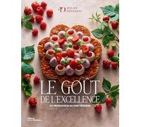 Le Goût de l'excellence: Du producteur au chef pâtissier.
