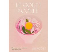 Le goût de ma Corée: Recettes + histoires coréennes pour nourrir l'âme