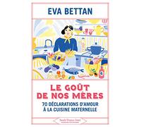 Le goût de nos mères: 70 déclarations d'amour à la cuisine maternelle