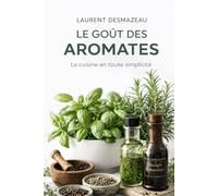 LE GOÛT DES AROMATES: LA CUISINE EN TOUTE SIMPLICITÉ (Collection Livres de cuisine)