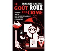 Le goût du crime: Enquête sur le pouvoir d'attraction des affaires criminelles