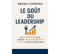 Le Goût du Leadership: Les ingrédients pour devenir des entrepreneurs à succès dans la restauration (The Taste of Leadership - International Series)