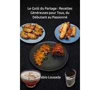Le Goût du Partage : Recettes Généreuses pour Tous, du Débutant au Passionné