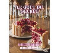 LE GOÛT DU SECRET: 69 recettes oubliées des « Offices Royaux »