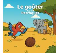Le goûter du petit perroquet (Une histoire dans ta tête)
