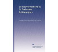 Le gouvernement et le Parlement britanniques: Volume 2