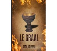 LE GRAAL: Un thriller ésotérique où histoire et mystère s’entremêlent dans une course mortelle pour percer le secret du Saint Graal.