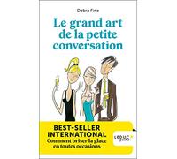 Le grand art de la petite conversation: Comment briser la glace en toutes occasions
