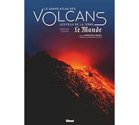 Le grand atlas des volcans: Les feux de la Terre