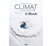 Le grand atlas du climat: Les phénomènes météo et le changement climatique