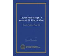 Le grand ballon captif à vapeur de M. Henry Giffard (Vol-1): Cour des Tuileries--Paris, 1878