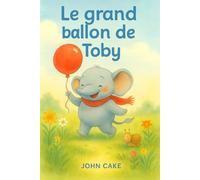 Le grand ballon de Toby: Une histoire tendre et colorée pour les tout-petits