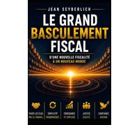 LE GRAND BASCULEMENT FISCAL: D'une Nouvelle Fiscalité à un Nouveau Monde