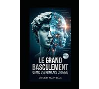 LE GRAND BASCULEMENT: QUAND L'IA REMPLACE L'HOMME