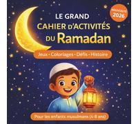 Le Grand Cahier d’Activités du Ramadan: Pour les enfants musulmans (4-8 ans) - Jeux, coloriages, histoire et tableau de récompenses
