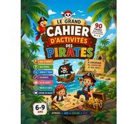 Le grand cahier d'activités des pirates: 90 pages d'activités pour les petits pirates de 6 à 9 ans