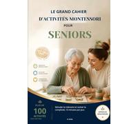 Le grand cahier d'activités Montessori pour seniors: 100 activités illustrées et un programme de 12 semaines pour stimuler la mémoire, préserver ... et accompagner un proche atteint d'Alzheimer