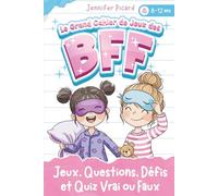Le Grand Cahier de Jeux des BFF: Jeux, Questions, Défis et Quiz Vrai ou Faux pour Meilleures Amies (8-12 ans)