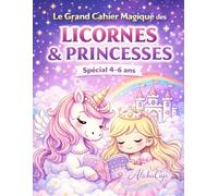 Le Grand Cahier Magique des Licornes & Princesses: Spécial 4-6 ans (Les grands cahiers magiques, spécial 4-6 ans)