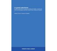 Le grand catechisme: Le grand catechisme à l'usage du diocèse de Québec, imprimé par l'ordre de Monseigneur Bernard Claude Panet, évêque de Québec. --