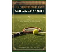 LE GRAND CHELEM SUR GAZON COURT: Votre guide complet de l'initié pour assister et aimer le tournoi de tennis le plus célèbre au monde