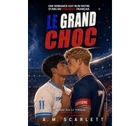 LE GRAND CHOC: Une romance gay slow burn entre stars rivales du football français, secrets et désir interdit: 2 (HORS JEU : ROMANCES GAY DE FOOTBALL)