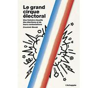 Le grand cirque électoral: Une histoire visuelle des élections et de leurs contestations