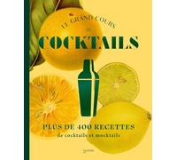 Le grand cours de cocktails: Plus de 400 recettes de cocktails et mocktails