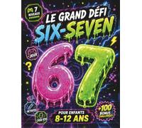 Le Grand Défi 67 Six-Seven pour enfants 8-12 ans. Livre de jeux, activités & casse-têtes en 7 niveaux + 100 Challenges Bonus.: Idée cadeau garçon & ... Pâques ou anniversaire (67 Six Seven Books)