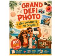 Le Grand Défi Photo des Amoureux: 100 Défis Romantiques pour Capturer Votre Histoire d'Amour
