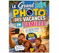 LE GRAND DÉFI PHOTO DES VACANCES EN FAMILLE: Capturez les petits moments qui comptent vraiment