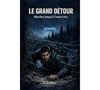 LE GRAND DÉTOUR , marcher jusqu'à l'autre rive: Roman , Réalisme Social , Une odyssée de l'exil et de la dignité