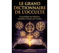 LE GRAND DICTIONNAIRE DE L'OCCULTE: Encyclopédie des Mystères, Symboles et Rituels de l'Ombre