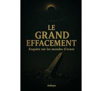 LE GRAND EFFACEMENT: Enquête sur les mondes d’avant