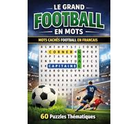 Le Grand Football en Mots: Mots Cachés Football en Français | 60 Puzzles Thématiques - Livre de Mots Mêlés pour Fans de Football Adultes et Ados | Facile à Difficile | Idée Cadeau