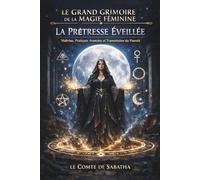 LE GRAND GRIMOIRE DE LA MAGIE FÉMININE - TOME II: LA PRÊTRESSE ÉVEILLÉE
