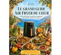 LE GRAND GUIDE AIR FRYER DU CŒUR: 200 recettes faciles, croustillantes et généreuses pour cuisiner sainement aux 4 saisons (LES GRANDS GUIDES DE LA CUISINE DU CŒUR)