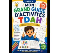 le Grand Guide d'Activites des enfants TDAH: Cahier d'Activités TDAH pour Enfant : 100 Pages PDF à Imprimer pour Améliorer la Concentration, Canaliser ... l'Attention et Retrouver le Sourire