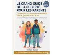 Le Grand Guide de la Puberté pour les Parents: Comprendre, accompagner & renforcer filles et garçons de 9 à 16 ans - Avec empathie et sérénité à travers l'adolescence