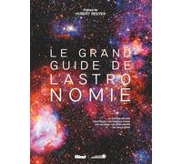 Le grand guide de l'astronomie: Le système solaire, les étoiles, les constellations, les galaxies, les exoplanètes, les trous noirs