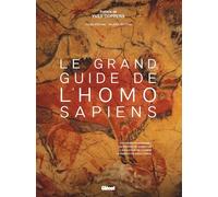 Le Grand Guide de l'Homo Sapiens: Les premiers hominimés ; Les routes de migration ; L'évolution de l'Homme ; La transition néolithique