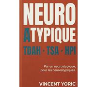 Le grand guide des neuroatypiques : TDAH, TSA, HPI : le manuel pour adultes neuroatypiques.: Comprendre son fonctionnement, s'accepter et mieux vivre au quotidien.