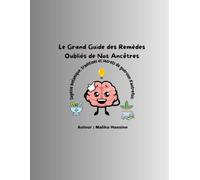 Le Grand Guide des Remèdes Oubliés de Nos Ancêtres: Sagesse botanique, traditions et secrets de guérison d'autrefois.