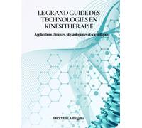Le Grand Guide des Technologies en Kinésithérapie: Applications cliniques, physiologiques et scientifiques