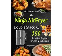Le Grand Guide Du Ninja AirFryer Double Stack XL 350 Recettes Rapide, Simple & Délicieux