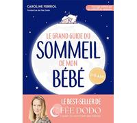 Le grand guide du sommeil de mon bébé: Pleurs, difficultés pour s'endormir, réveils nocturnes... Comment retrouver des nuits paisibles: 31553